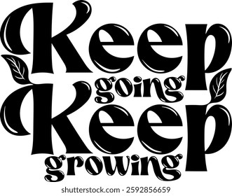 keep going keep growing botanical plant gradening funny quote black vector graphic design and cut file