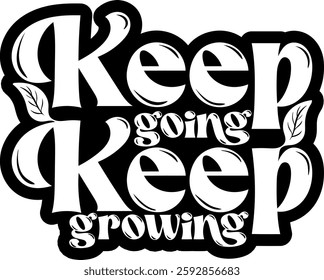 keep going keep growing botanical plant gradening funny quote black vector graphic design and cut file