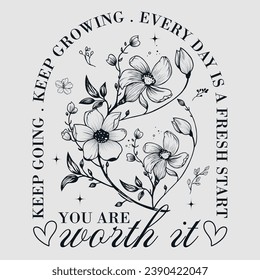 Keep Going Keep Growing Everyday Is a Fresh Start You Are Worth It t-shirt design