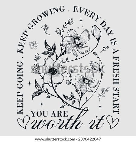 Keep Going Keep Growing Everyday Is a Fresh Start You Are Worth It t-shirt design