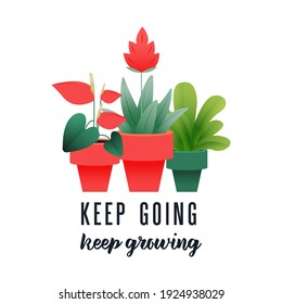 Keep Going Keep Growing. Modern Vector Illustration. Lettering Composition with Decorative Elements Growing Plants in Pots. Website Banner. Social Media Template.