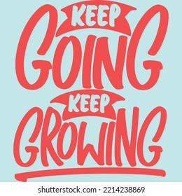 Keep Going Keep Growing Motivation Typography Quote Design.