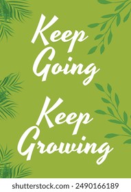 Keep going keep growing motivational plant lover quote for prints and posters, inspirational quote background.