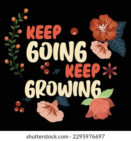 Keep Going Keep Growing Motivational t-shirt