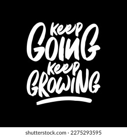 Keep Going Keep Growing, Motivational Typography Quote Design for T Shirt, Mug, Poster or Other Merchandise.