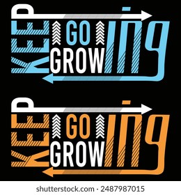 Keep Going, Keep Growing - Motivational Typography  T-Shirt Design, Motivational t-shirt design,