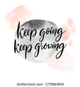 Keep going, keep growing. Positive inspirational quote about learning and , self support saying.