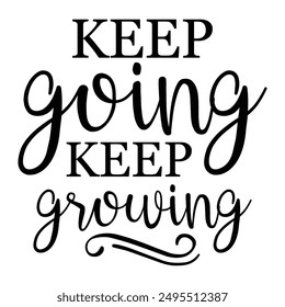 Keep Going Keep Growing T shirt Design Lover