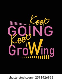 Keep GOING KEEP Growing t shirt design