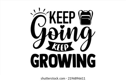 Keep Going Keep Growing - Traveling T shirt Design, Modern calligraphy, Cut Files for Cricut Svg, Illustration for prints on bags, posters