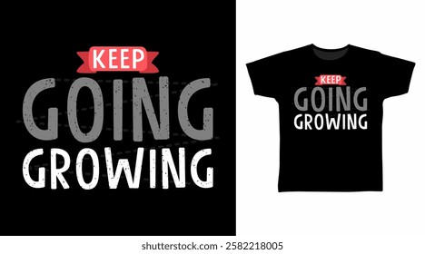 Keep going and growing typography hand drawn, vector ready for print on t shirt and other uses