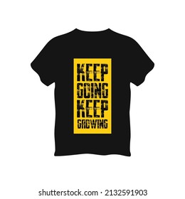 Keep going keep growing typography t shirt, vector graphics illustration design. Poster, Mug, Typography Design