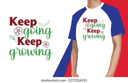 Keep Going Keep Growing Typography T-shirt Design, Gardening T-shirt, Garden T shirt Design