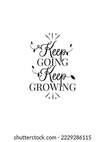 Keep Going Keep Growing, vector. Motivational inspirational life quote. Positive thinking, affirmation. Wording design isolated on white background, lettering