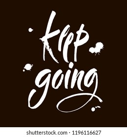 Keep Going. Hand Drawn Calligraphy on black Background. Keep going. Hand drawn lettering. Modern brush calligraphy. Vector illustration.