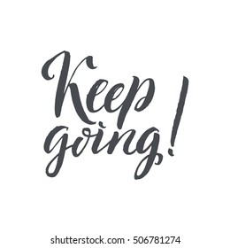 Keep Going. Hand Drawn Calligraphy on White Background. Keep going. Hand drawn lettering. Ink illustration. Modern brush calligraphy