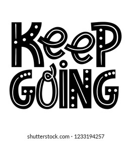 Keep going. Hand drawn lettering phrase isolated. monochrome. Motivate lettering inscription for photo overlays, greeting card or print, poster design