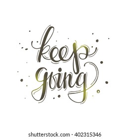Keep going. Hand drawn vector illustration. Lettering. Modern calligraphy. T-shirt, poster, banner, badge, emblem, sticker, placard, motivation.