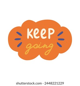 Keep Going. Handwritten lettering phrase with squiggle in cloud bubble for motivation, result, achievement, goals, school reward. Hand drawn inspirational doodle typography for poster, print, sticker.