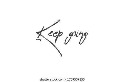 Keep Going Lettering. Hand drawn style typographic text. Motivational quote for print.
