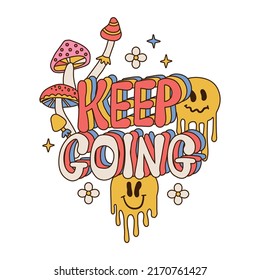 Keep Going - lettering Slogan Print with mushrooms, melting emotions amd flowers. Groovy Themed Varsity Graphic Tee Vector Sticker. Isolated 70s retro print