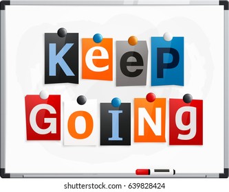 Keep going made from newspaper letters attached to a whiteboard or noticeboard with magnets. Marker pen. Vector.