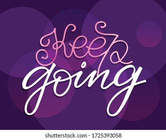 Keep going. Motivation lettering quote. Hand drawn doodle lettering postcard about life. T-shirt design. Template lettering for poster, banner, cloth.