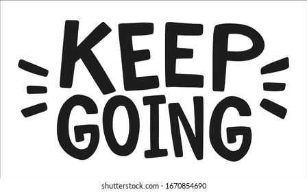 Keep Going. Motivational phrase. Lettering on White Background. Graphic illustration. Design for banner, poster, card, invitation. Monochrome vector illustration