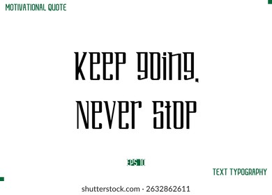 Keep Going, Never Stop Modern Typography Text Life Motivational Quote