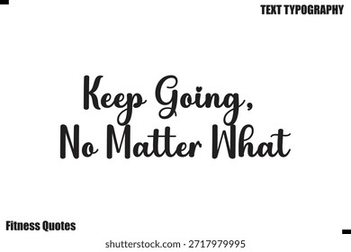 Keep Going, No Matter What modern fitness Quote motivational text saying