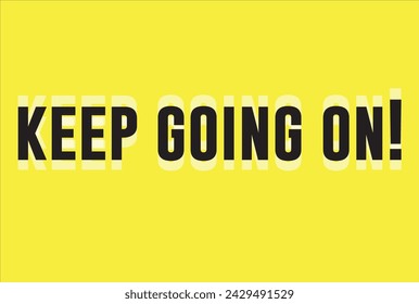 Keep going on! Motivational and inspirational quote for you. Abstract fashion drawing and creative design for t-shirts, mugs, graphic tee, sweatshirt, cases, etc. Illustration in modern style.