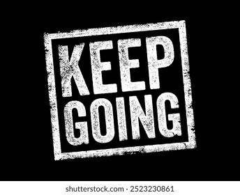 Keep Going is a phrase that encourages perseverance and resilience, text concept stamp