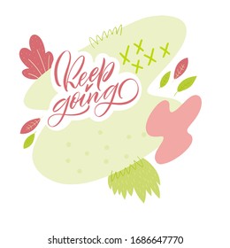 Keep going. Pink inscription on a colored background. Great lettering and calligraphy for greeting cards, stickers, banners, prints and home interior decor.