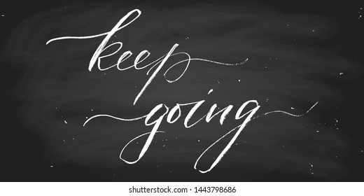 Keep going. Positive phrase handwritten text vector script. Chalk on a blackboard. Each word is on the separate layer.