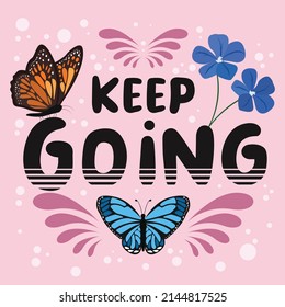 Keep Going positive words with flowers and butterflies for self motivation, inspiration and moving forward