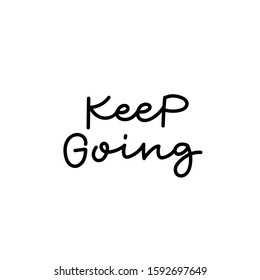Keep going quote lettering. Calligraphy inspiration graphic design typography element. Hand written postcard. Cute simple black vector sign