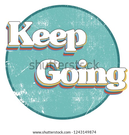'Keep Going' slogan print for t-shirt graphic and other uses.'Keep Going' slogan print for t-shirt graphic and other uses.
