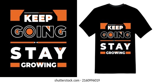 Keep going stay growing modern inspirational quotes t shirt design for fashion apparel printing.