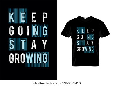 Keep Going Stay Growing Typography T Shirt Design Vector