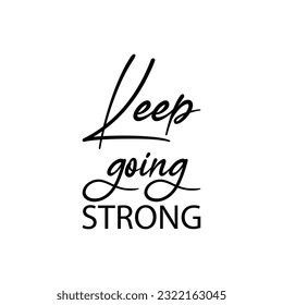 keep going strong black lettering quote