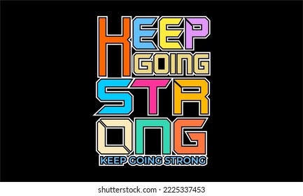 KEEP GOING STRONG.
Vector image of a design containing a motivational, inspirational or slogan sentence. Colorful. Can be printed on t-shirts and other media.