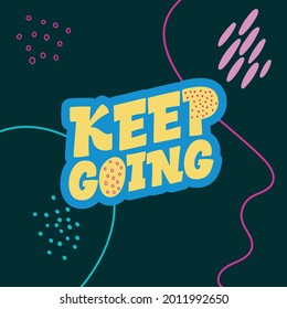 Keep going. Stylish lettering on a dark background. Good Vibes and positive thoughts letterings. Text for postcard, invitation, T-shirt print design, banner, motivation poster.
