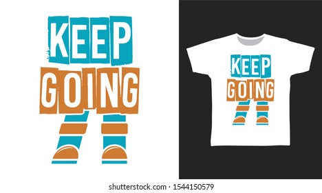 Keep Going Stylish t-shirt and apparel trendy design with simple typography, good for T-shirt graphics, poster, print and other uses.