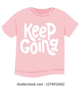 Keep going - tee shirt with unique hand drawn motivational quote to keep inspired for success. Slogan stylized typography. Phrase for business goals, self development, personal growth, social media.