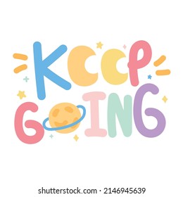 Keep Going Text On White Background.Colorful Lettering.Galaxy Concept.Kawaii.Vector.Illustration.