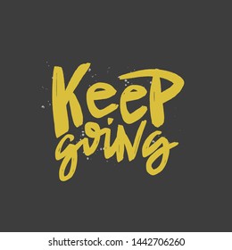 Keep going vector brush lettering. Motivational quote. Hand drawn typography print for card, poster, textile, t-shirt, mug.
