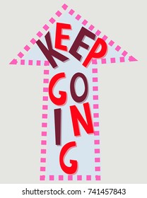 Keep going. Vector illustration with hand drawn lettering and arrow up