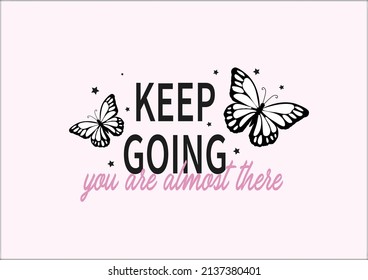 Keep Going You Are Almost There Butterfly