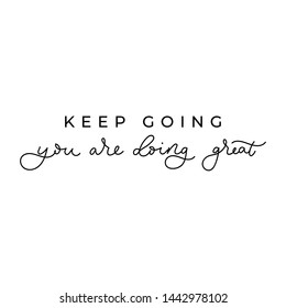 Keep going you are doing great inspirational card with lettering. Motivational poster or print for hustler person. Vector illustration