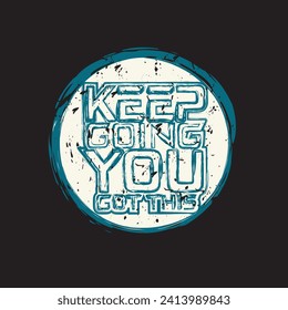 Keep going you got this motivational and inspirational quotes lettering typography t shirt design